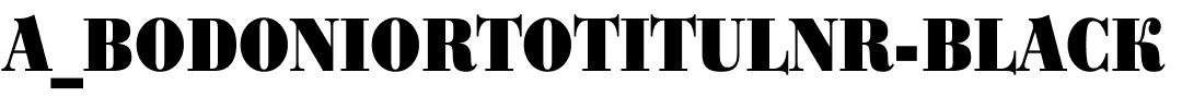a_BodoniOrtoTitulNr-Black.ttf