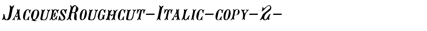 JacquesRoughcut-Italic-copy-2-.ttf download JacquesRoughcut-Italic-copy-2-.ttf