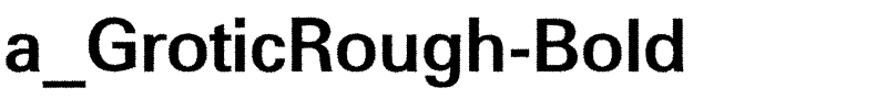 a_GroticRough-Bold.ttf